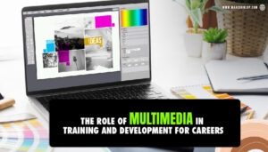 Read more about the article The Role of Multimedia in Training and Development for Careers